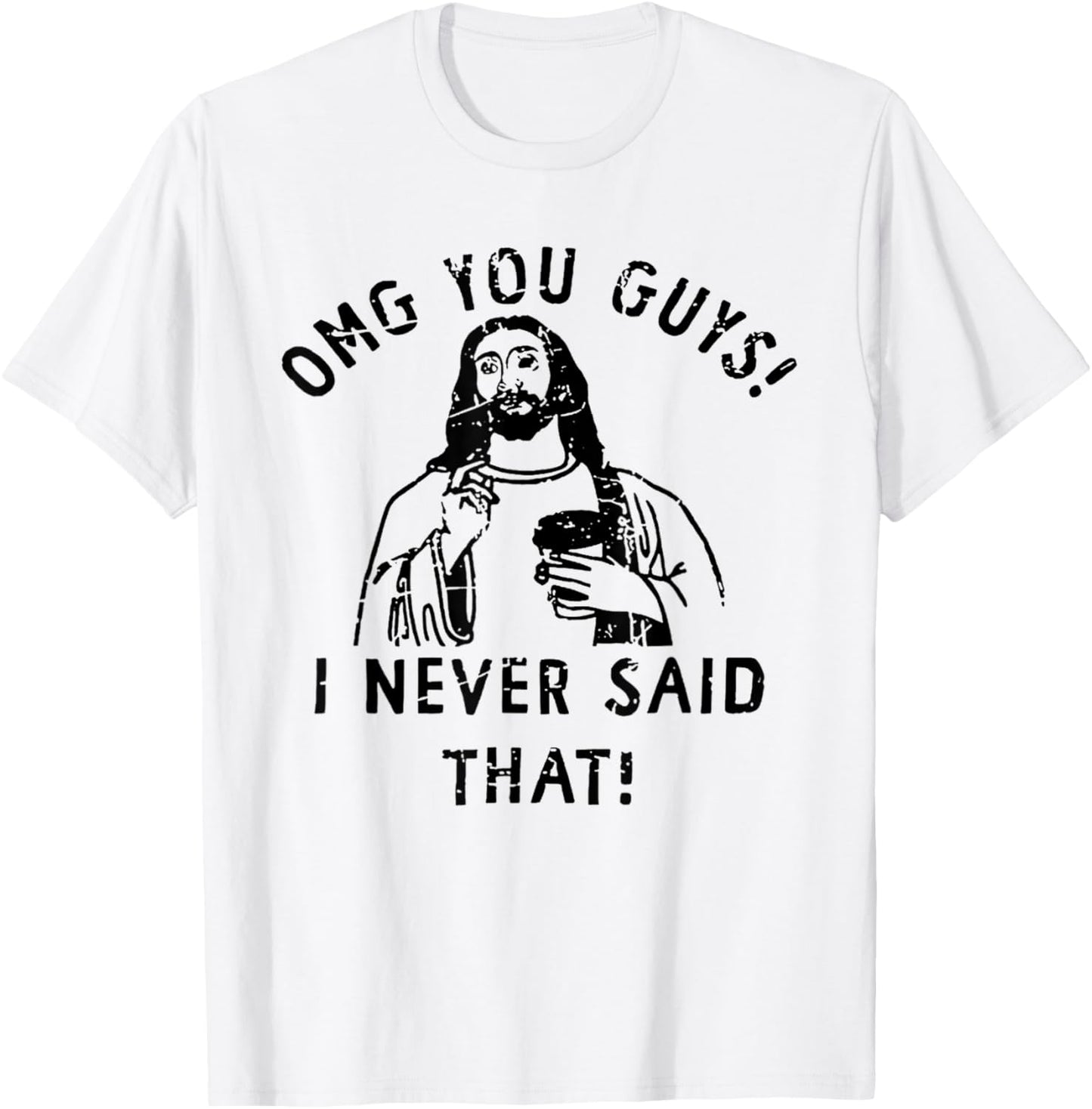 OMG You Guys I Never Said That Funny Christian T-Shirt - T-Shirt | White
