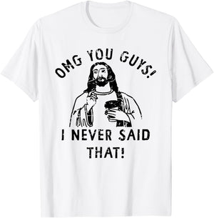 OMG You Guys I Never Said That Funny Christian T-Shirt - T-Shirt | White