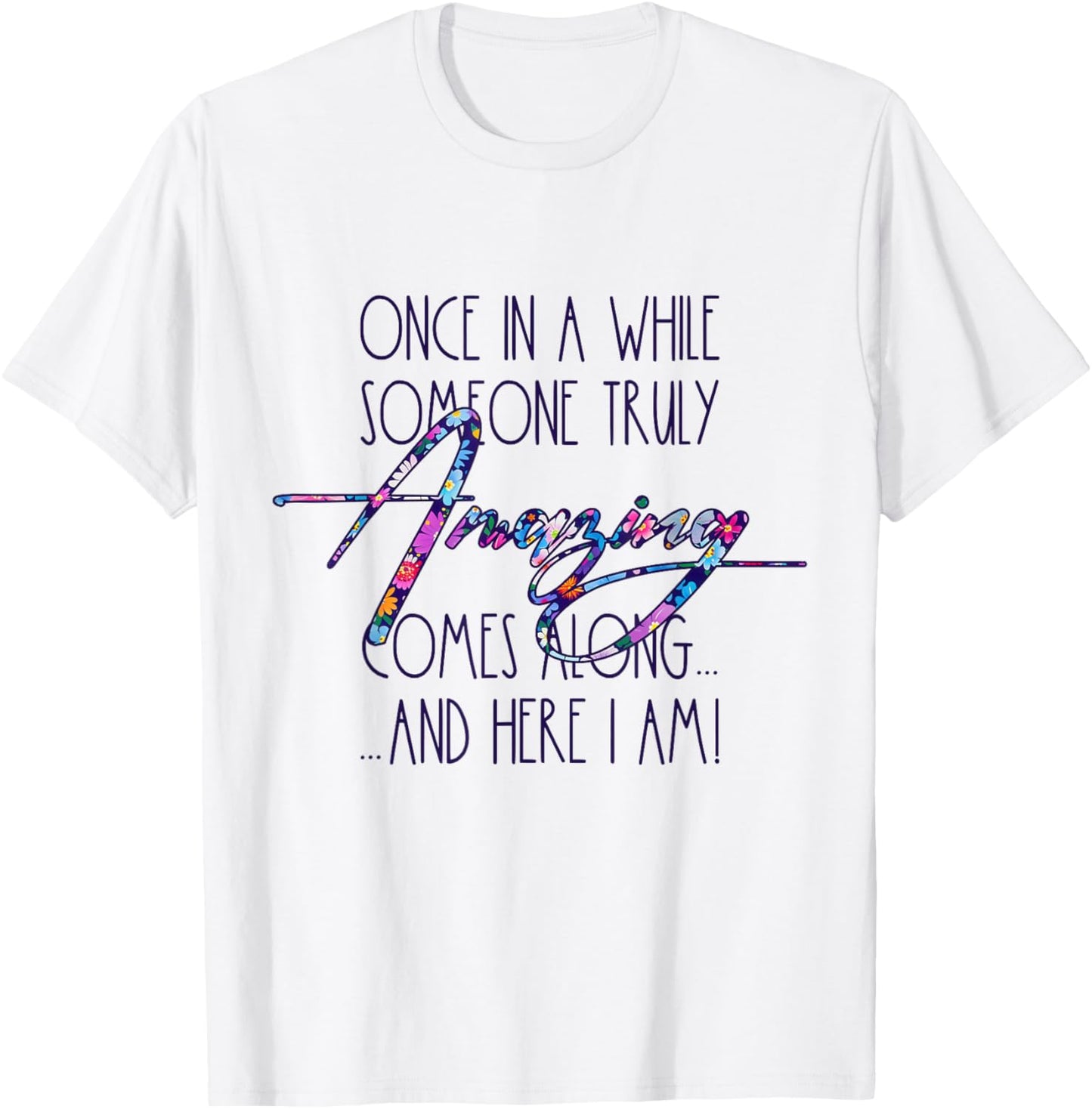 Once in A While Someone Amazing Comes Along Funny Cute Quote T-Shirt - T-Shirt | White