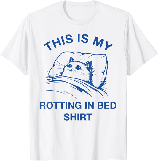 This Is My Rotting In Bed Shirt Funny Cat Meme Sarcastic Men Women Girls Kids T-Shirt - T-Shirt | White