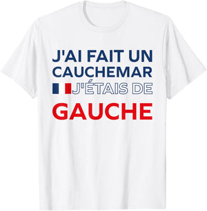 Humour France J’AI Fait Un Cauchemar J’étais De Gauche T-Shirt - T-Shirt | White