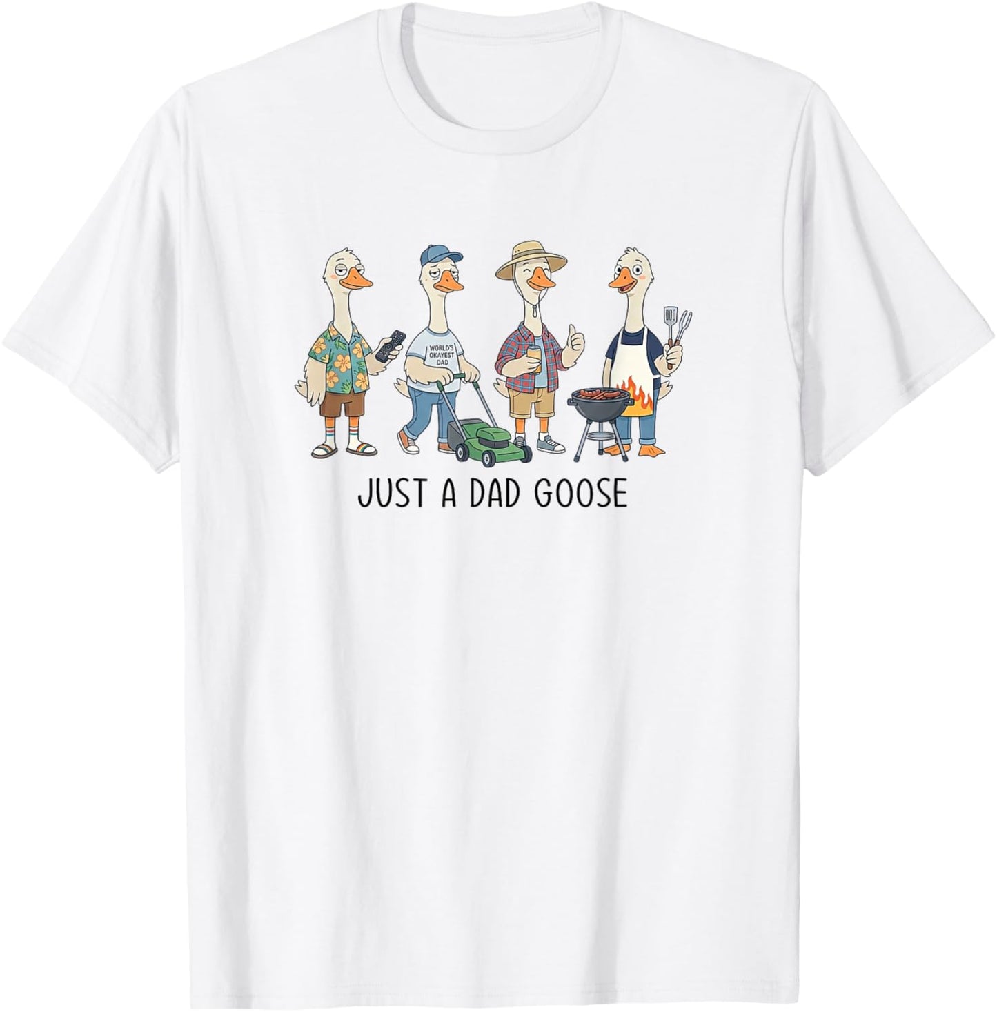 Just A Dad Goose Funny Father's Day Worlds Okayest Dad Daddy T-Shirt - T-Shirt | White