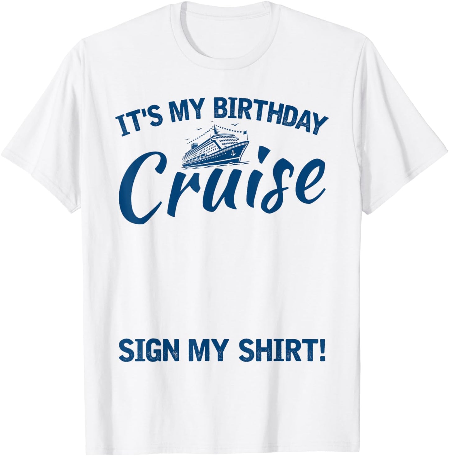 Its My Birthday Cruise Sign My Shirt Funny Cruise Party T-Shirt - T-Shirt | White