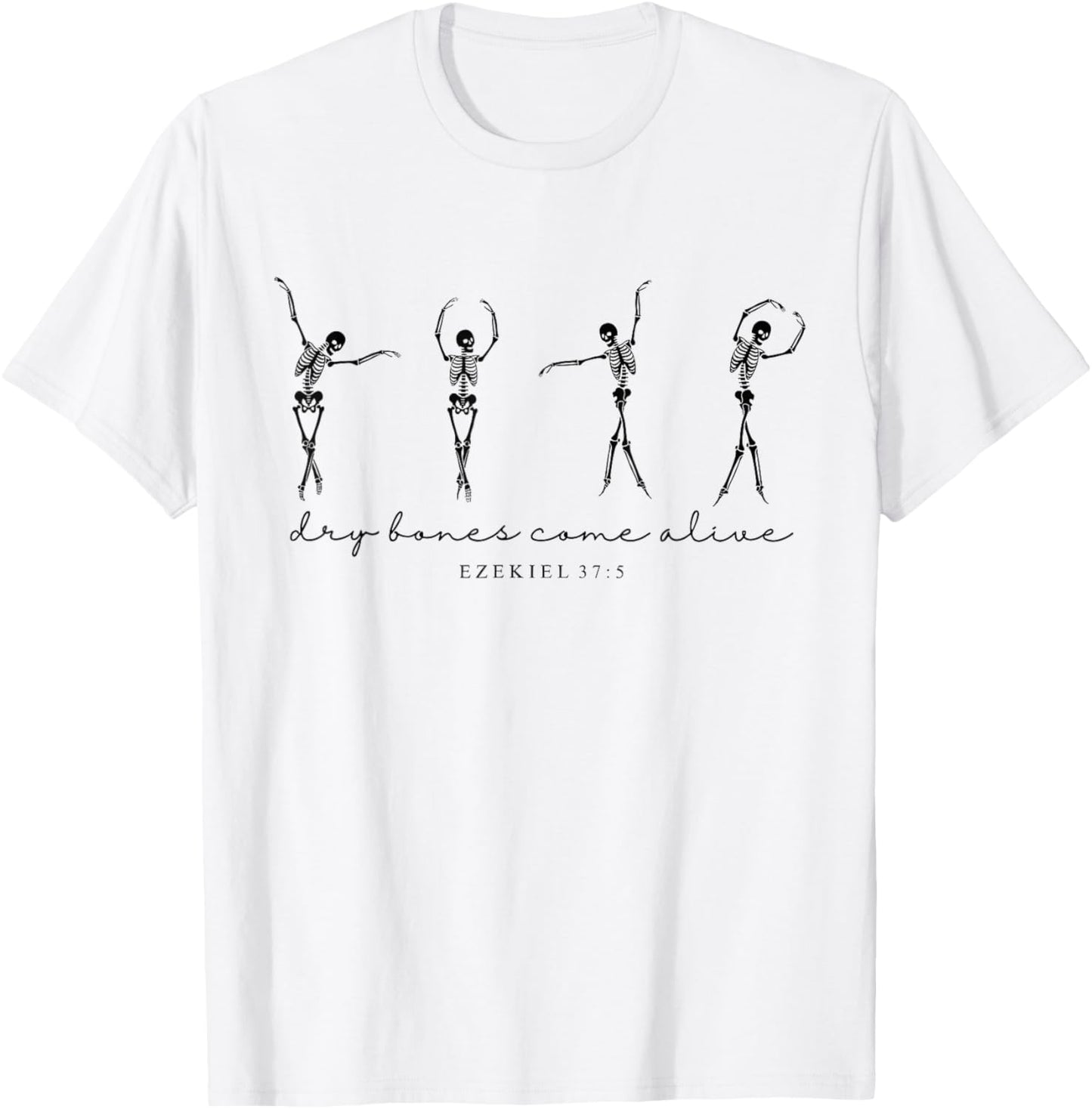 Ezekiel 37 Dry Bones Come Alive Dancing Skeleton Halloween T-Shirt - T-Shirt | White