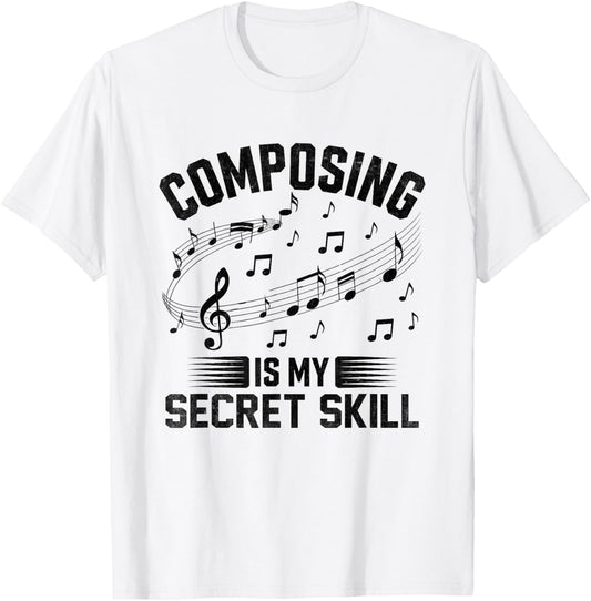 Composing Is My Secret Skill Music Composer Compose Song T-Shirt - T-Shirt | White