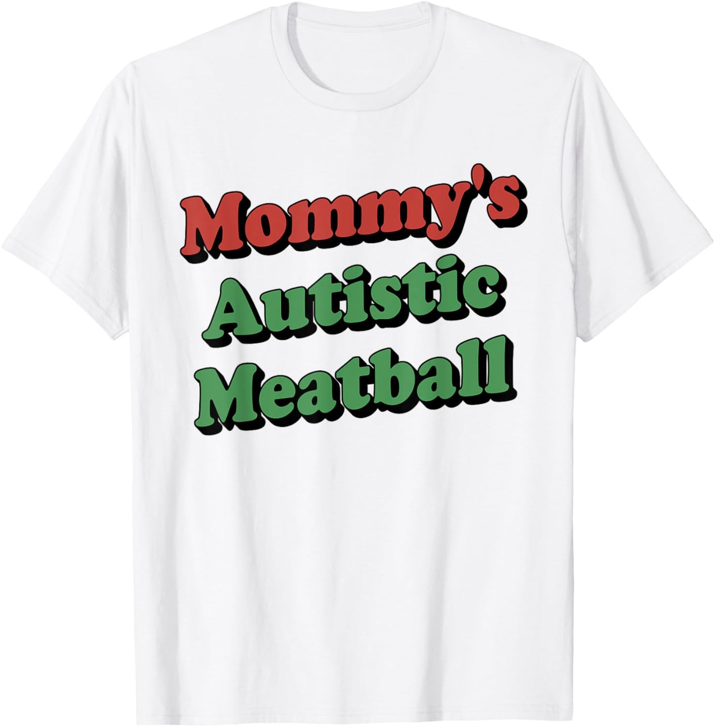 Mommy's Autistic Meatball Funny T-Shirt - T-Shirt | White