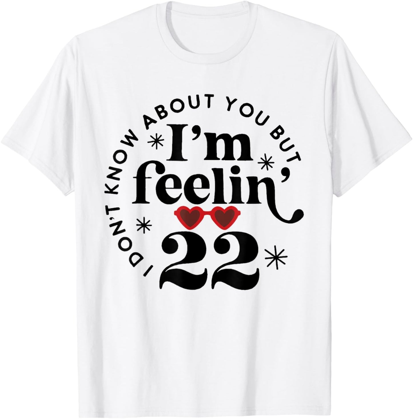 22 Year Old Birthday I Don't Know About You Twenty Two T-Shirt - T-Shirt | White