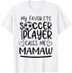 My Favorite Soccer Player Calls Me Mamaw T-Shirt - T-Shirt | White