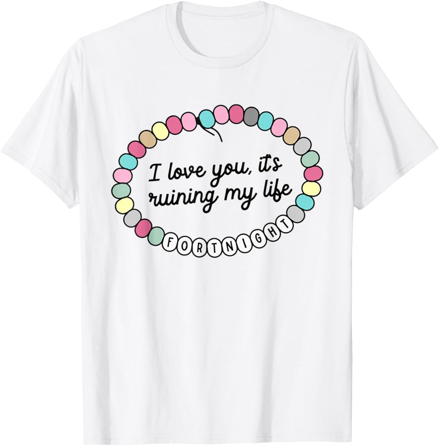 I Love You It's Ruining My Life Fortnight T-Shirt - T-Shirt | White