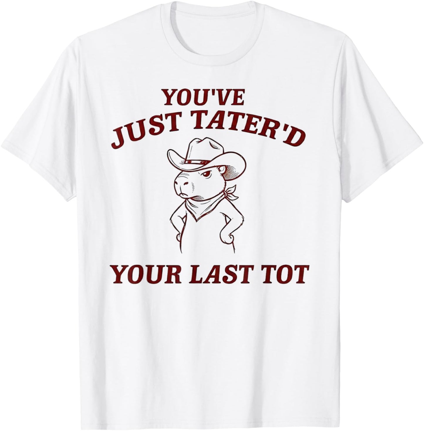 You've Just Tater'd Your Last Tot Funny Capybara Cowboy T-Shirt - T-Shirt | White