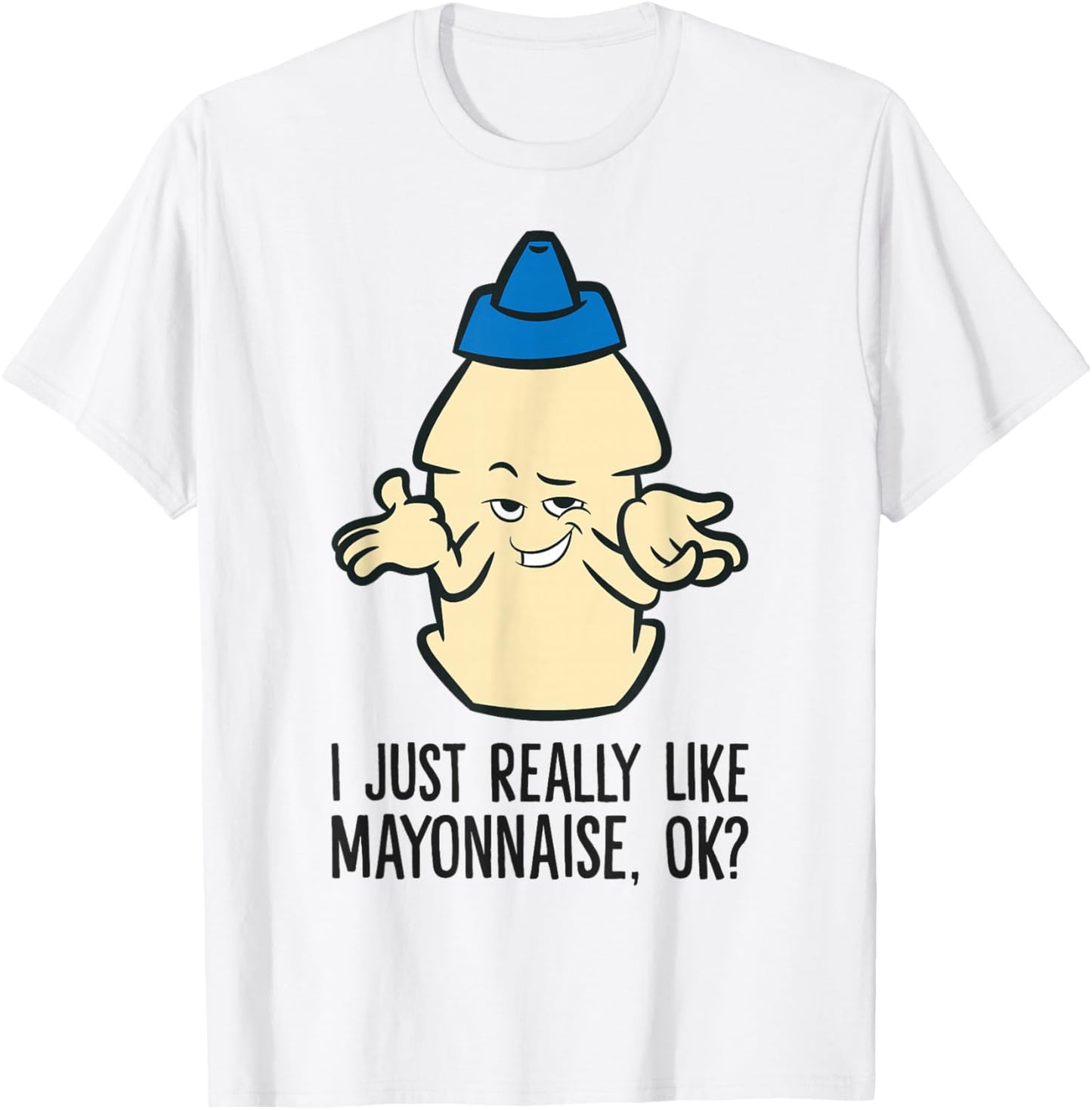 Mayo Sauce Lover I Just Really Like Mayonnaise, Ok? T-Shirt - T-Shirt | White