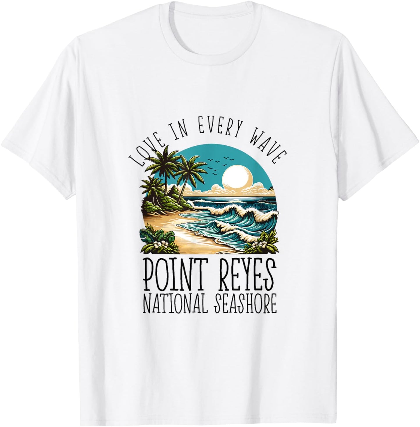 Love in every wave - Point Reyes National Seashore T-Shirt - T-Shirt | White