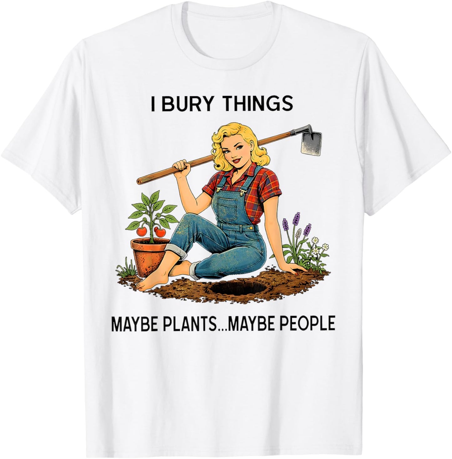 Funny Women I Bury Things Maybe Plants Maybe People T-Shirt - T-Shirt | White