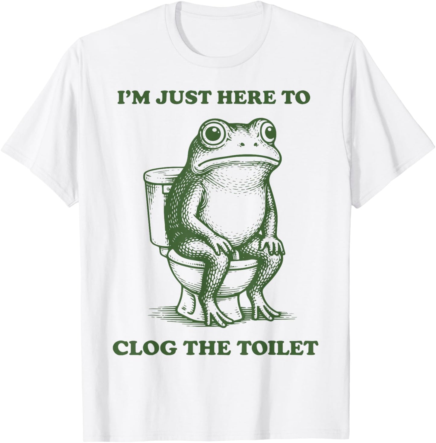 I'm Just Here to Clog The Toilet Frog T-Shirt - T-Shirt | White