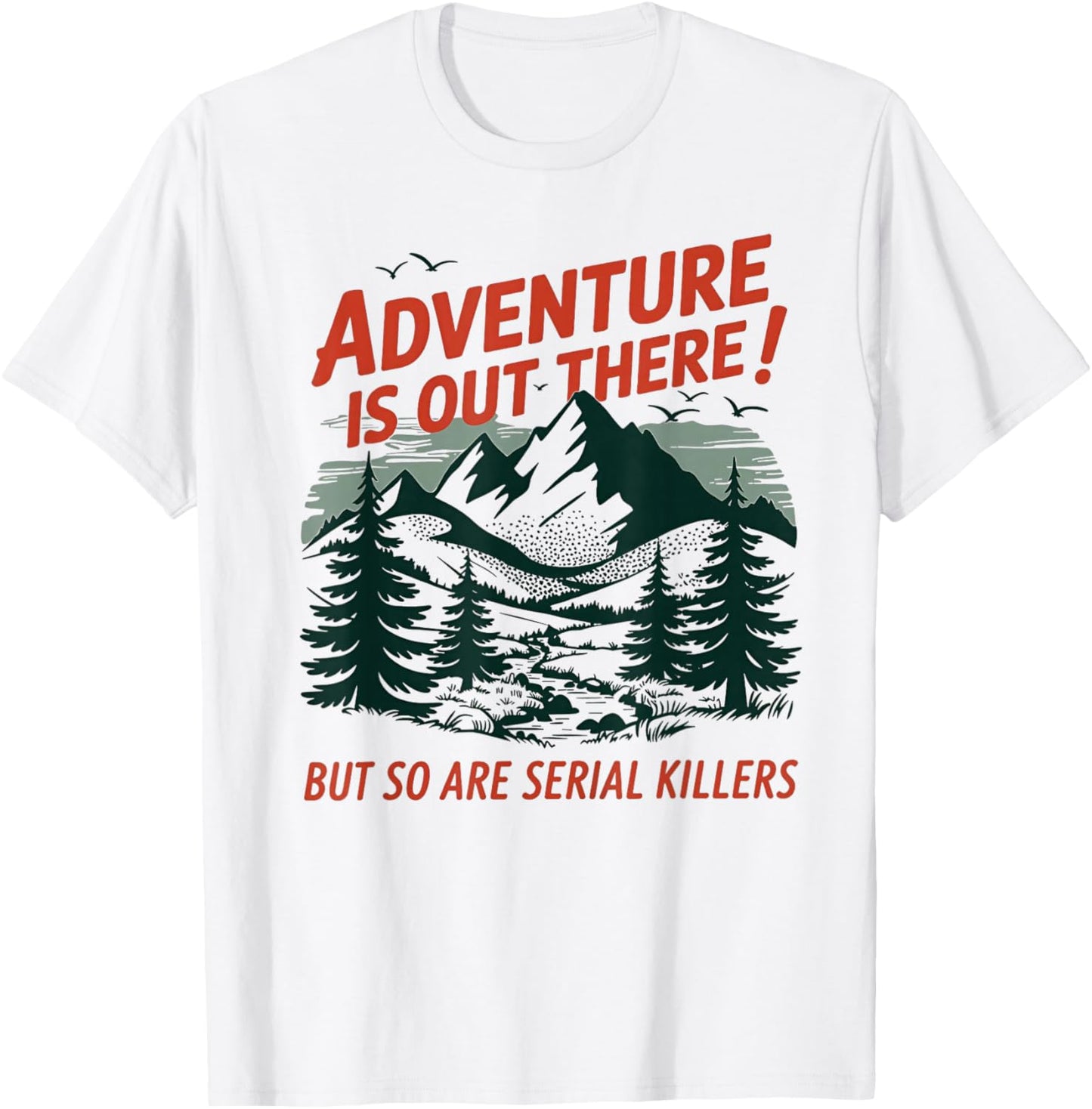 Adventure is Out There But So are Serial Killers T-Shirt - T-Shirt | White