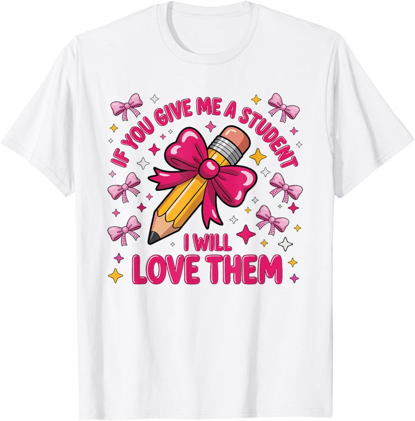 If You Give Me A Student I Will Love Them Teacher Coquette T-Shirt - T-Shirt | White