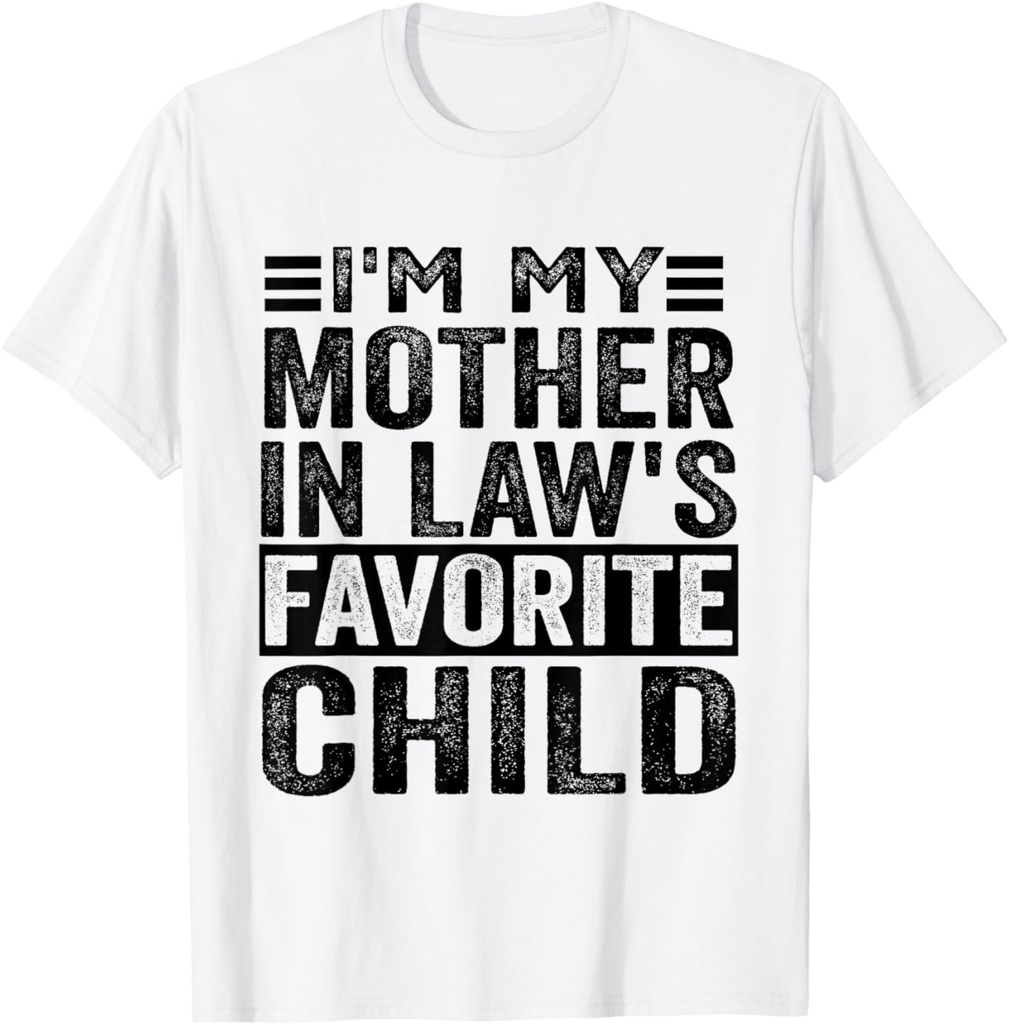 I'm My Mother In Law's Favorite Child Funny Mother In Law T-Shirt - T-Shirt | White
