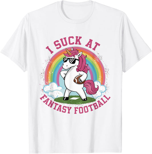 I Suck At Fantasy Football Funny Unicorn Rainbow Pink Loser T-Shirt - T-Shirt | White