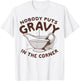 Nobody Puts Gravy In The Corner T-Shirt - T-Shirt | White