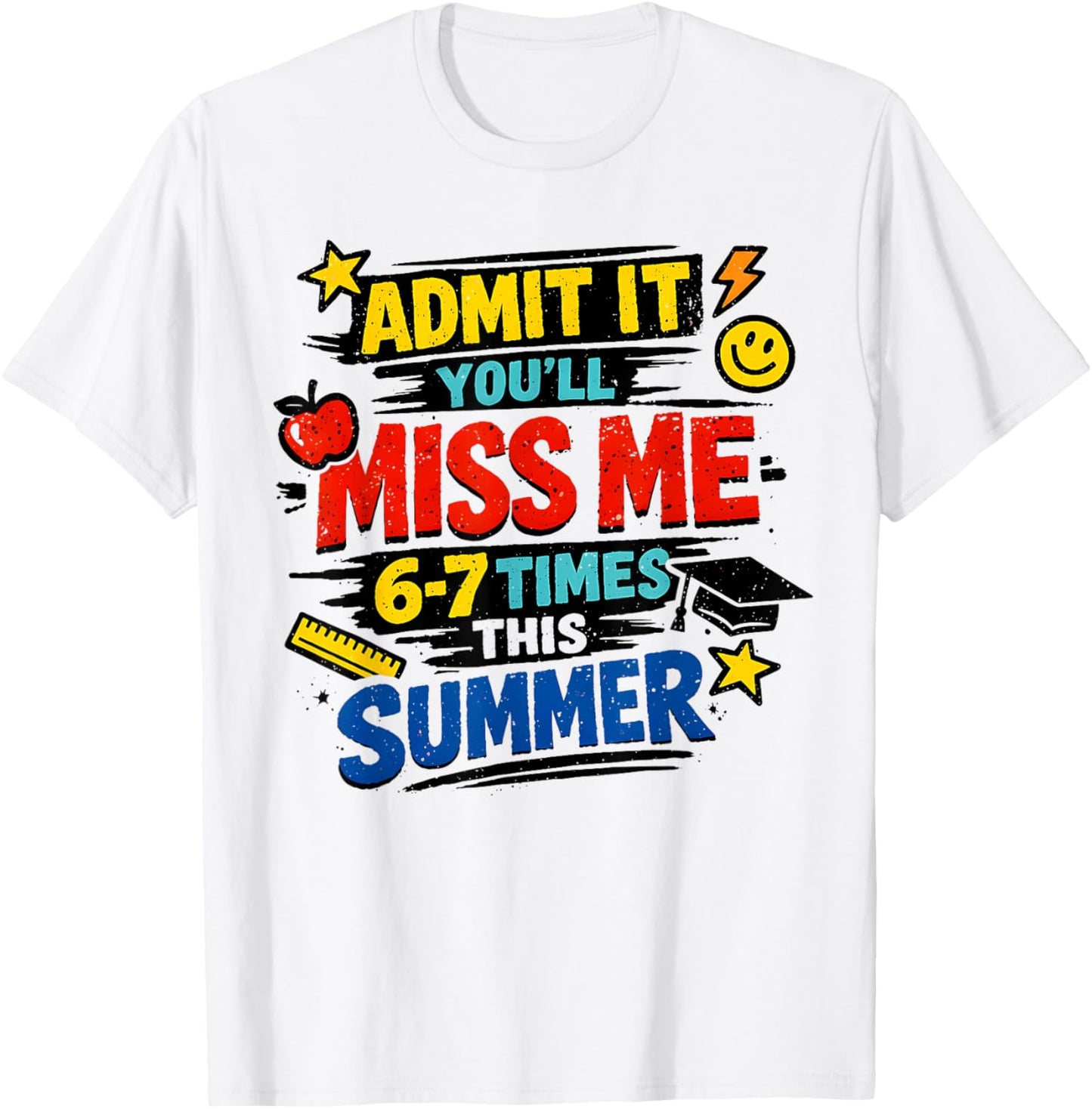 Admit It You'll Miss Me 67 Time This Summer Teacher Last Day T-Shirt - T-Shirt | White