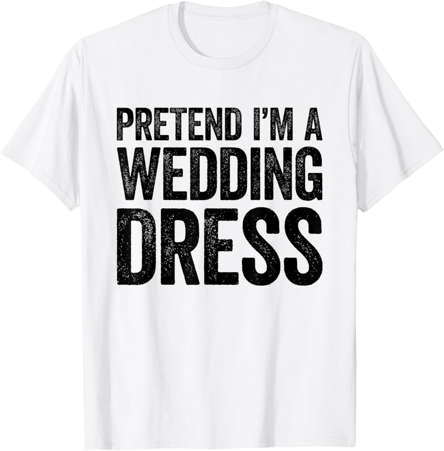 Pretend I'm A Wedding Dress Shirt Adult Men Women Costume T-Shirt - T-Shirt | White