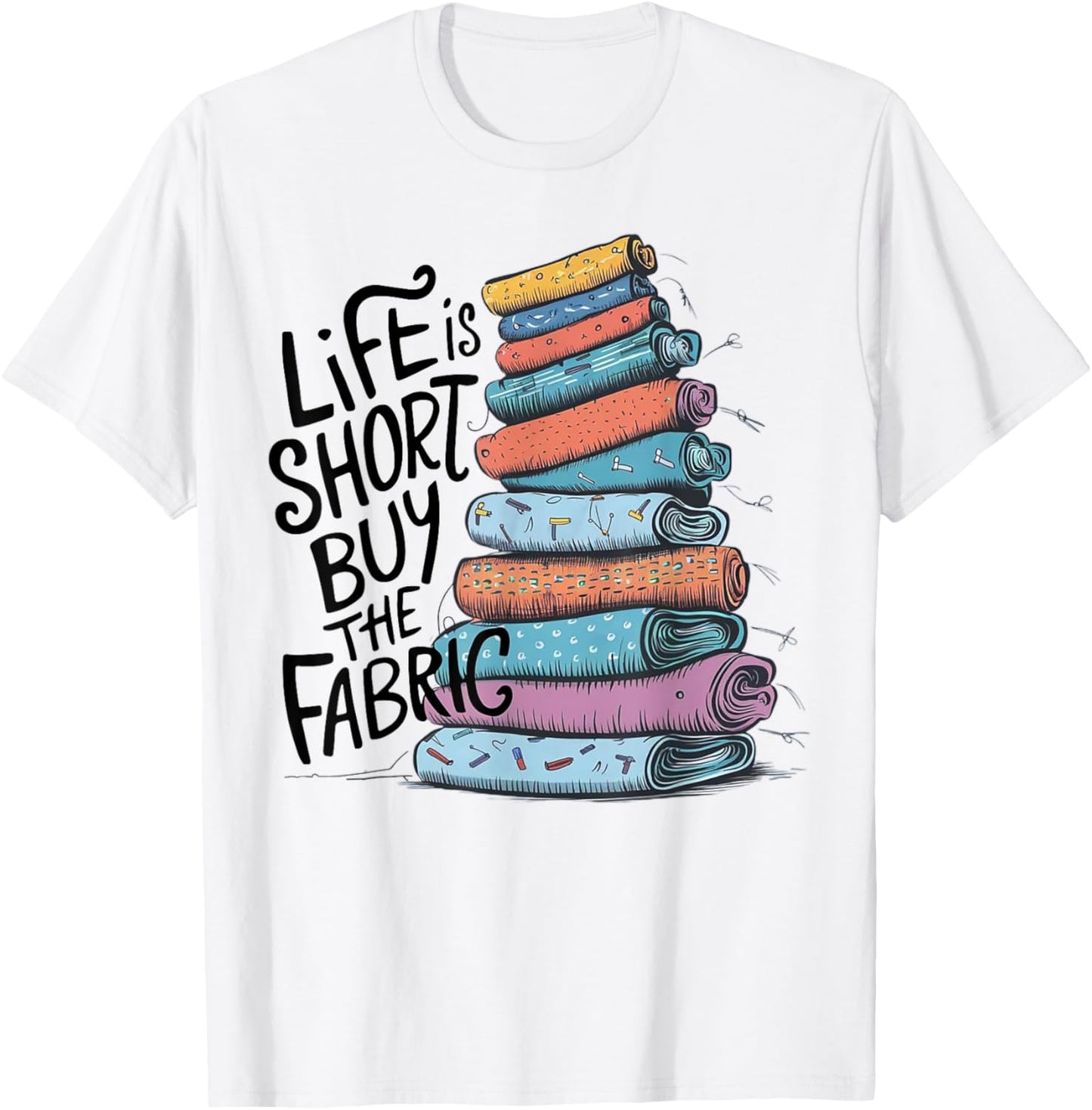 Life is Short Buy the Fabric T-Shirt - T-Shirt | White
