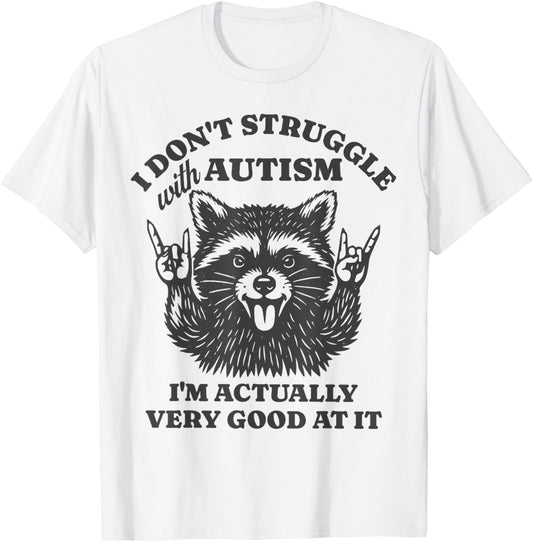 I Don't Struggle with Autism I'm Actually Very Good at It T-Shirt - T-Shirt | White