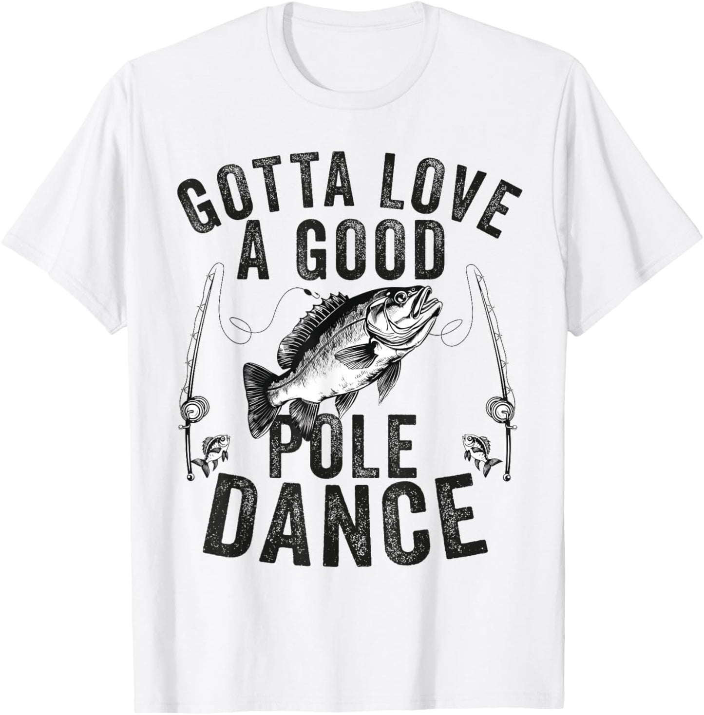 Gotta Love a Good Pole Dance Funny Fishing Husband Men T-Shirt - T-Shirt | White
