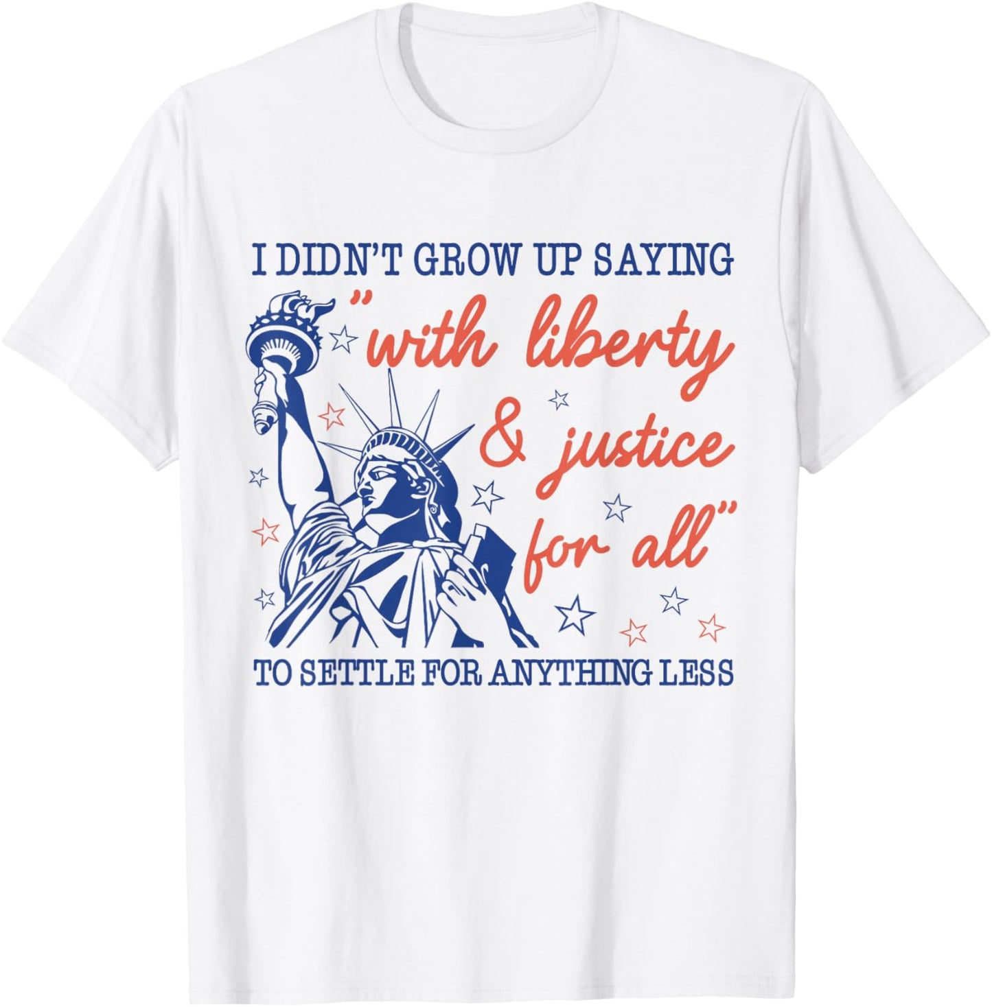 I Didn't Grow Up Saying with Liberty and Justice for All T-Shirt - T-Shirt | White