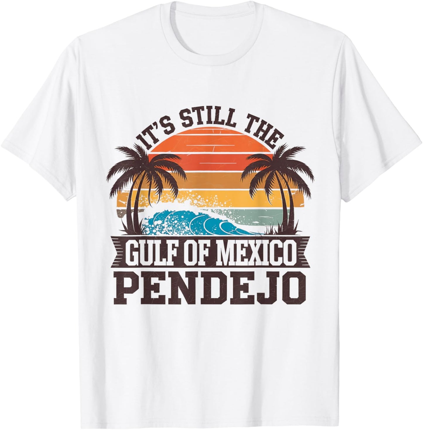 It's Still The Gulf Of Mexico Pendejo Funny Beach T-Shirt - T-Shirt | White