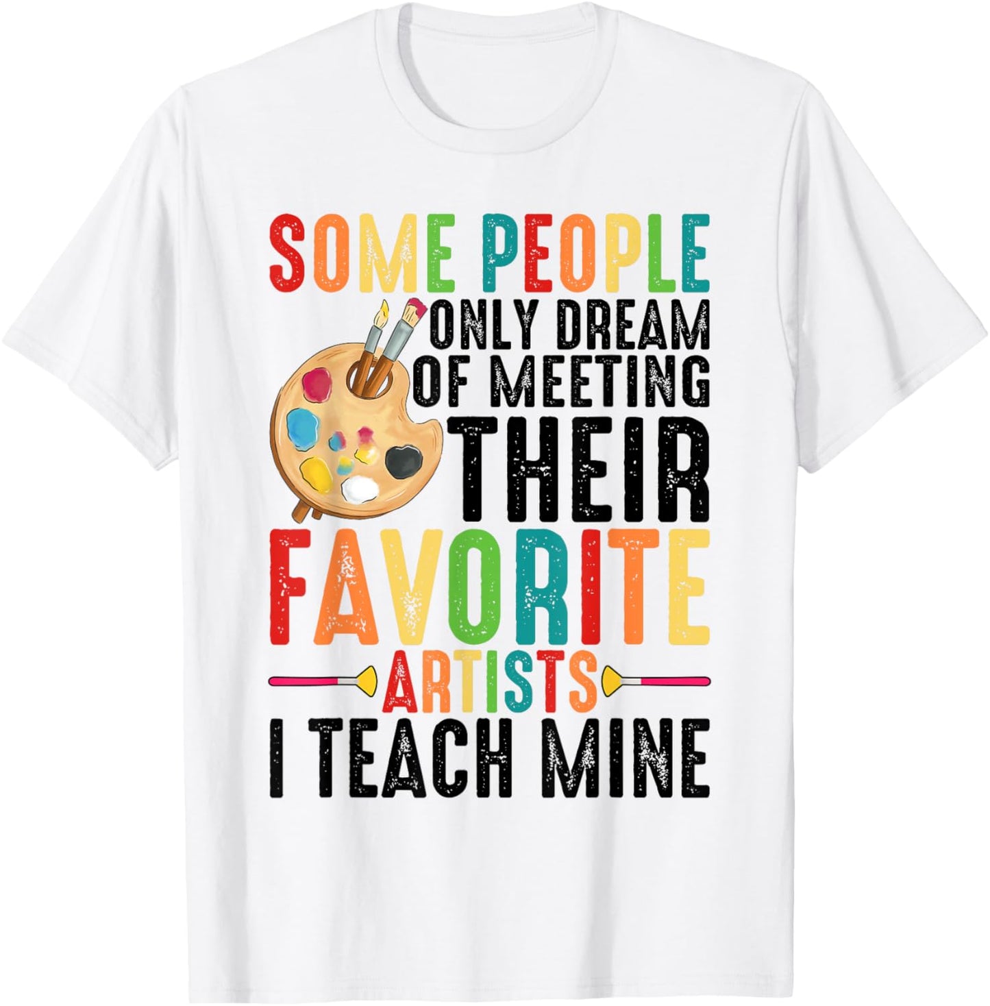 Some People Dream Of Meeting Their Favorite Artists ----. T-Shirt - T-Shirt | White