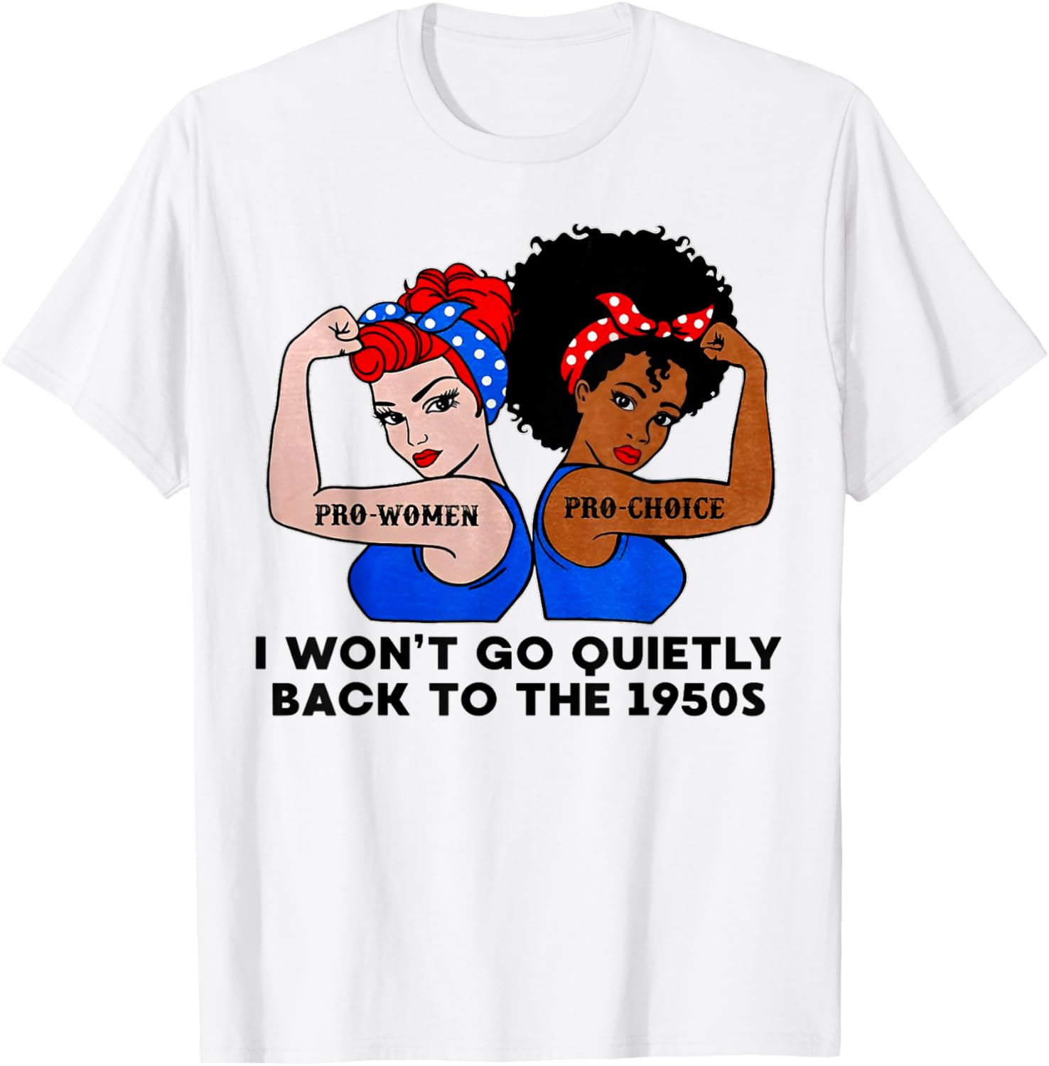 I Won't Go Quietly Back to the 1950s T-Shirt - T-Shirt | White