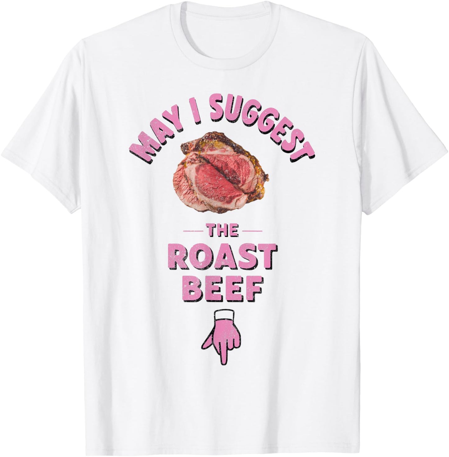 May I Suggest The Roast Beef Fun Embarrassing Inappropriate T-Shirt - T-Shirt | White