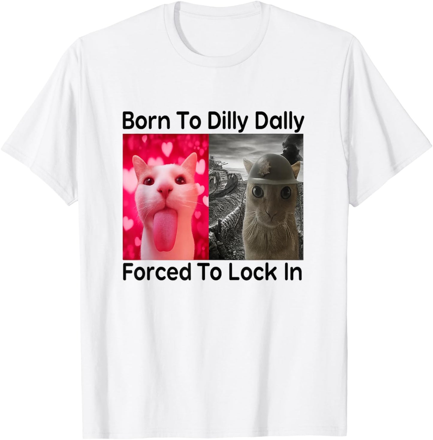 Born to Dilly Dally Forced to Lock in Cat Meme Funny Memes T-Shirt - T-Shirt | White