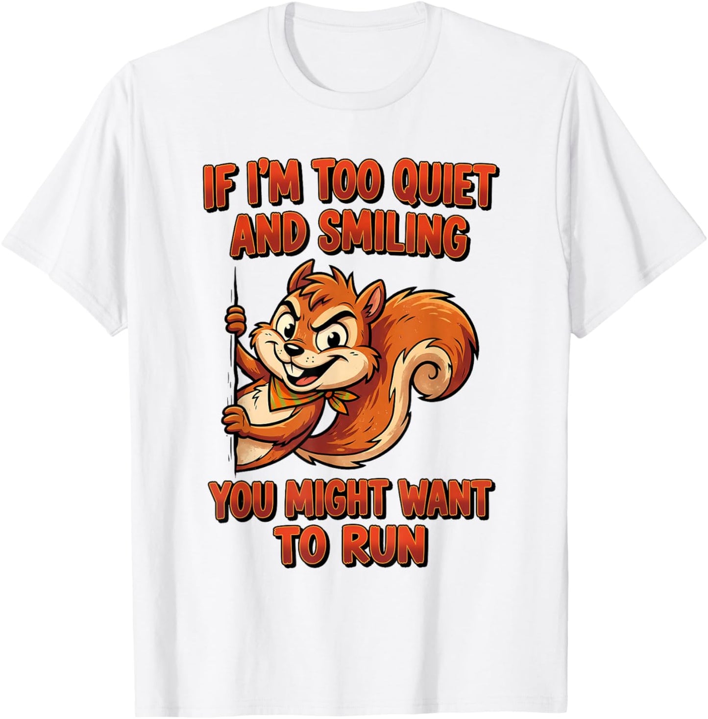 If I'm Too Quiet and Smiling You Might Want to Run T-Shirt - T-Shirt | White