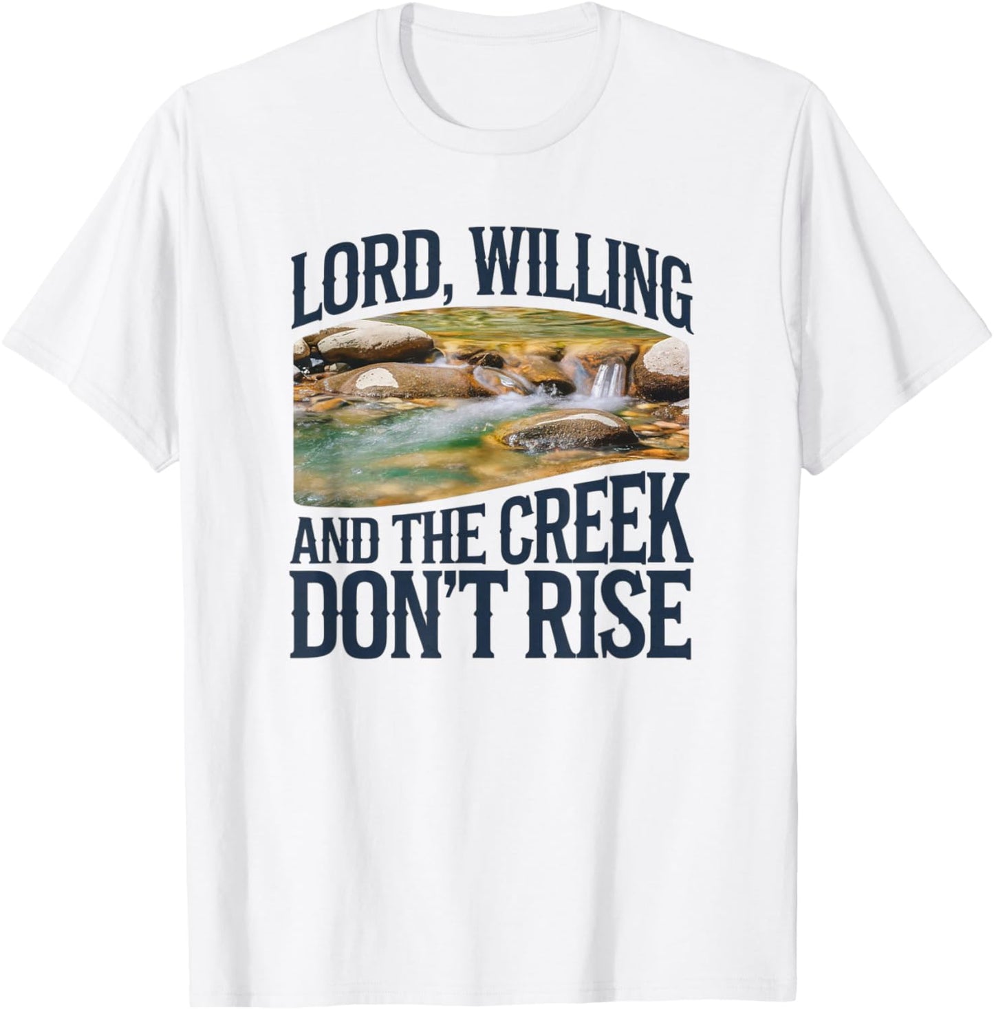 Lord Willing And The Creek Don't Rise T-Shirt - T-Shirt | White