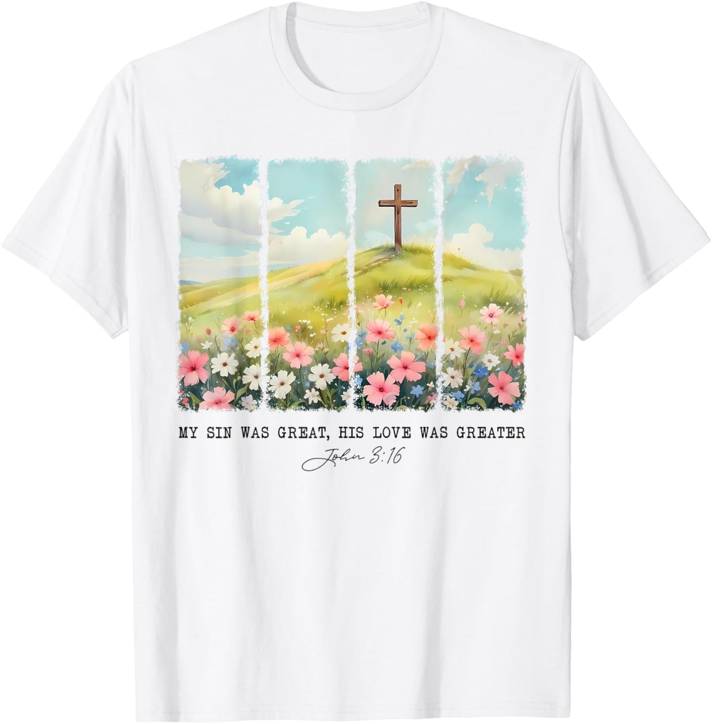 My Sin Was Great His Love Was Greater John 316 T-Shirt - T-Shirt | White