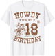 Howdy It's My 18th Birthday Western Cowboy 18 Years Old Bday T-Shirt - T-Shirt | White