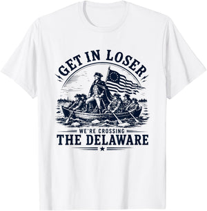 Get in Loser We're Crossing The Delaware 250th 4th July T-Shirt - T-Shirt | White