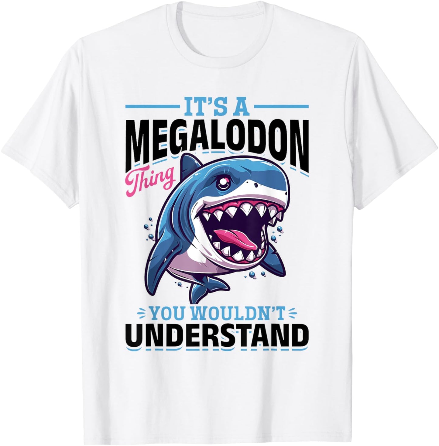 Funny Megalodon Shark Animal It's A Megalodon Thing - You T-Shirt - T-Shirt | White