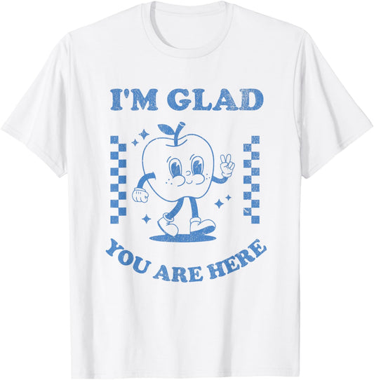 I’m Glad You Are Here Retro Inspirational Teacher Design T-Shirt - T-Shirt | White