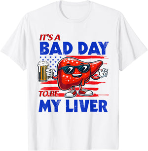 It's A Bad Day To Be My Liver Drinking Beer 4th of July Women Men T-Shirt - T-Shirt | White