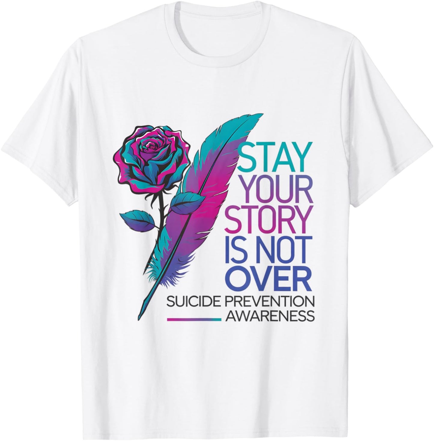 Stay Your Story Is Not Over Suicide Prevention Awareness T-Shirt - T-Shirt | White