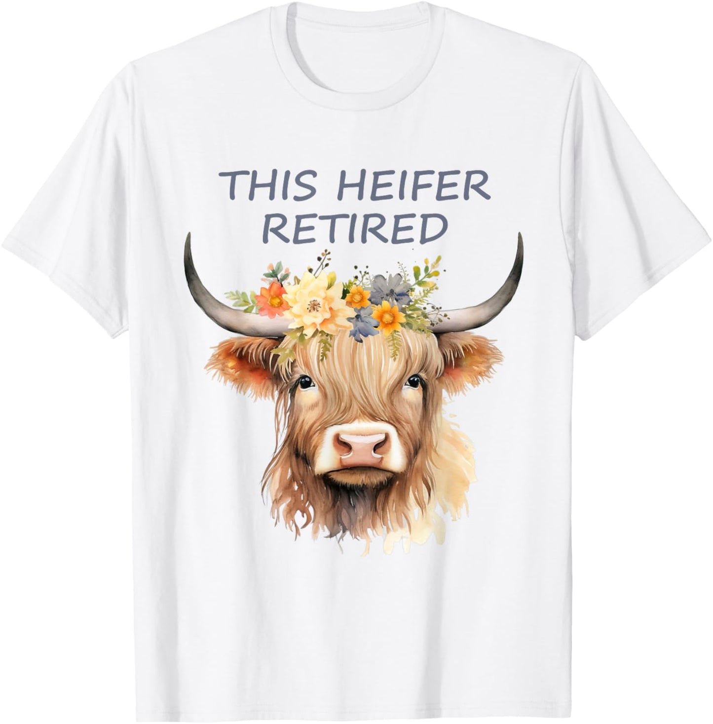 The Heifer Is Retired Highland Cow T-Shirt - T-Shirt | White