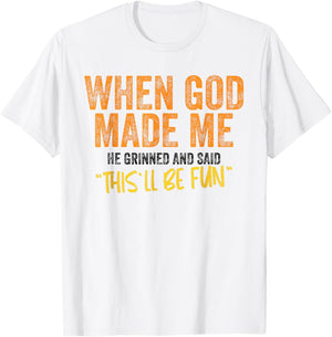When God Made Me He Grinned and Said This Will Be Fun T-Shirt - T-Shirt | White