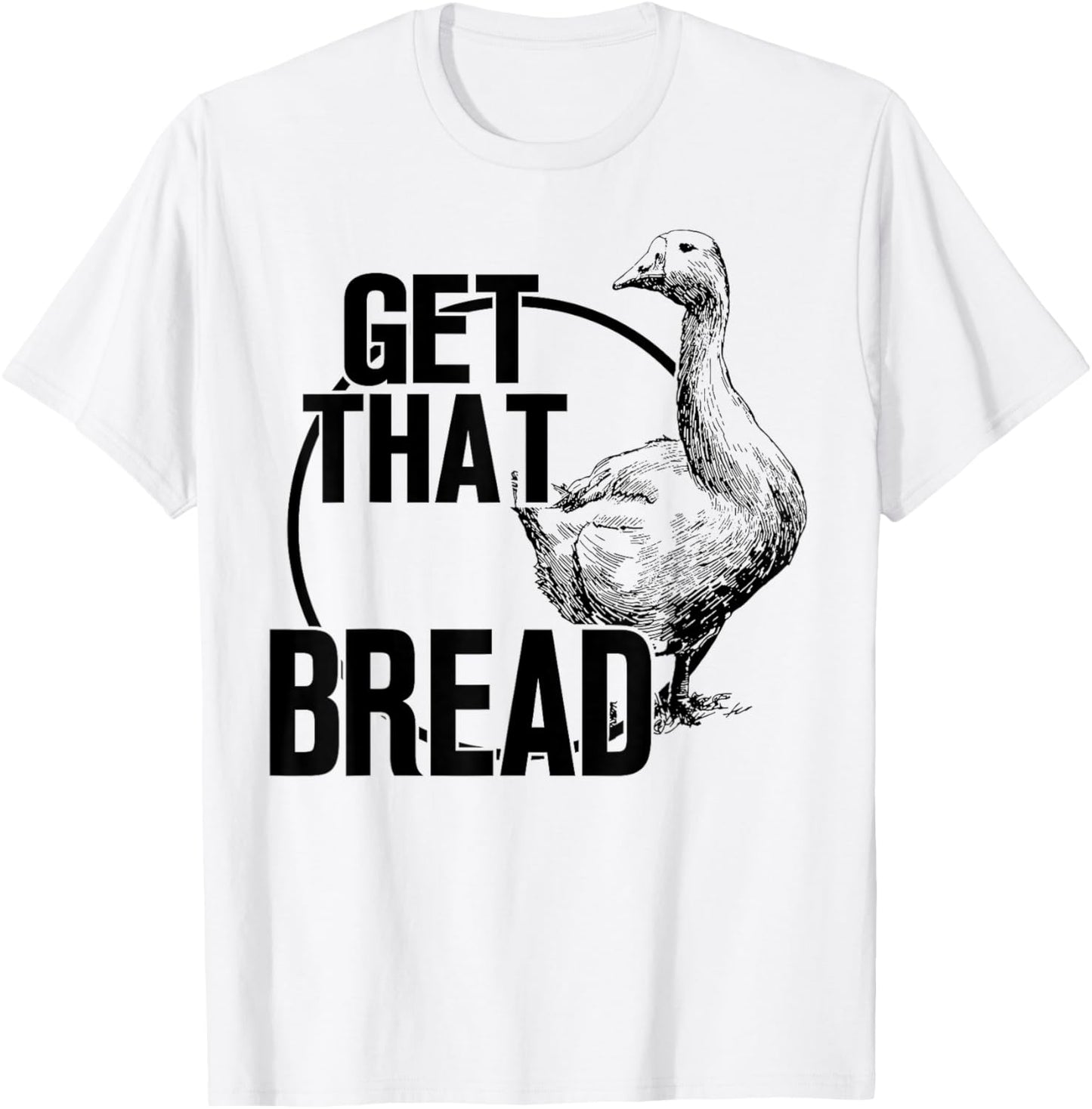 Goose Get That Bread T-Shirt - T-Shirt | White