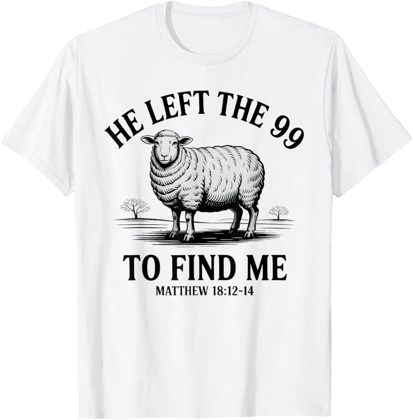 He Left the 99 to Find Me Lamb Scripture T-Shirt - T-Shirt | White