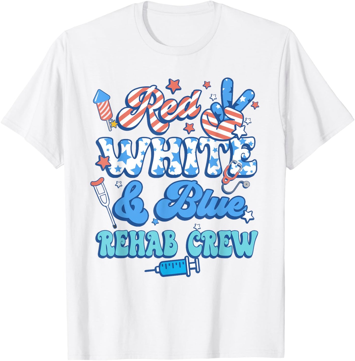 Groovy Red White Blue Rehab Crew Rehab Nurse 4th Of July T-Shirt - T-Shirt | White