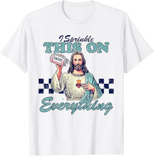 I Sprinkle This On Everything Christian Jesus Faith Quote T-Shirt - T-Shirt | White