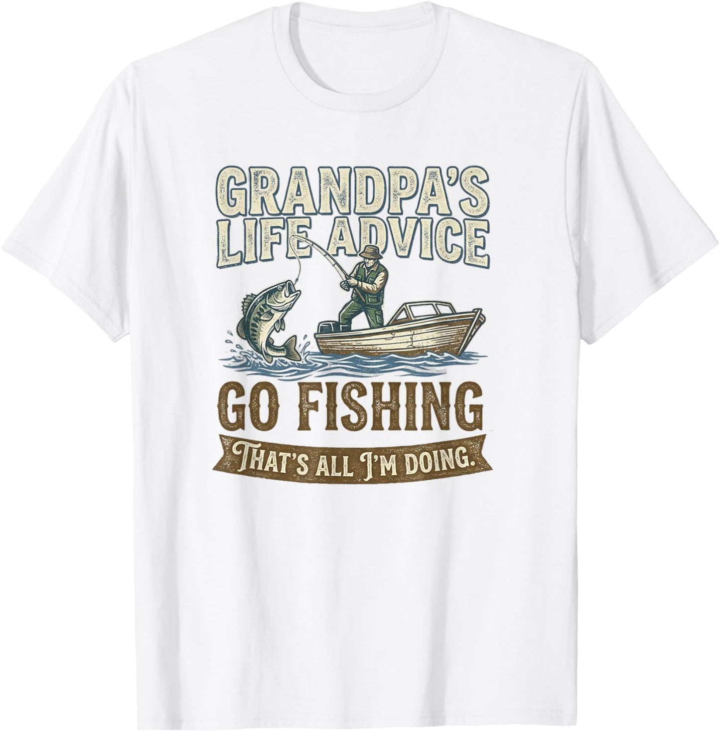 Grandpa's Life Advice Go Fishing That's All I'm Doing T-Shirt - T-Shirt | White